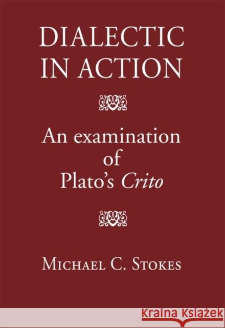 Dialectic in Action: An Examination of Plato's Crito Michael Stokes 9780954384593 David Brown - książka