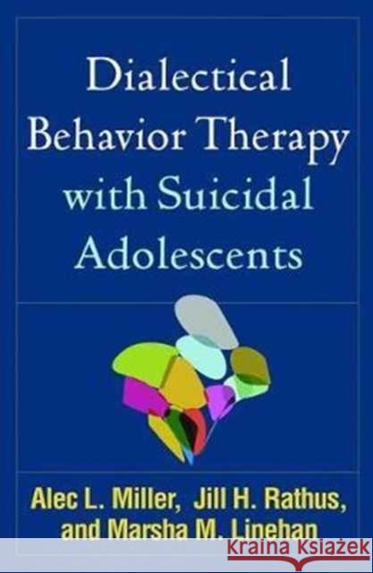 Dialectical Behavior Therapy with Suicidal Adolescents Alec L. Miller Jill H. Rathus Marsha M. Linehan 9781462532056 Guilford Publications - książka