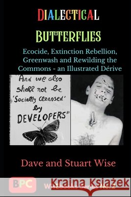 Dialectical Butterflies: Ecocide, Extinction Rebellion, Greenwash and Rewilding the Commons - an Illustrated Dérive Dave And Stuart Wise 9798326044242 Independently Published - książka