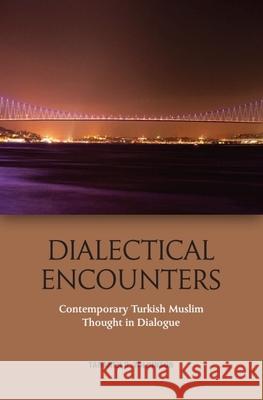 Dialectical Encounters: Contemporary Turkish Muslim Thought in Dialogue Taraneh Wilkinson 9781474441537 Edinburgh University Press - książka