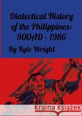 Dialectical History of the Philippines: 900ad - 1986 Kyle Wright 9781794794535 Lulu.com - książka