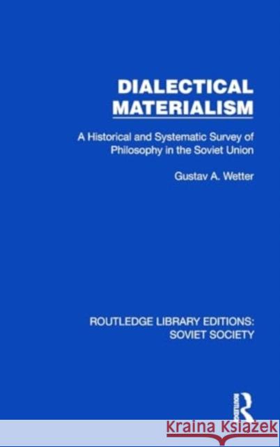 Dialectical Materialism: A Historical and Systematic Survey of Philosophy in the Soviet Union Gustav A. Wetter 9781032862859 Taylor & Francis Ltd - książka