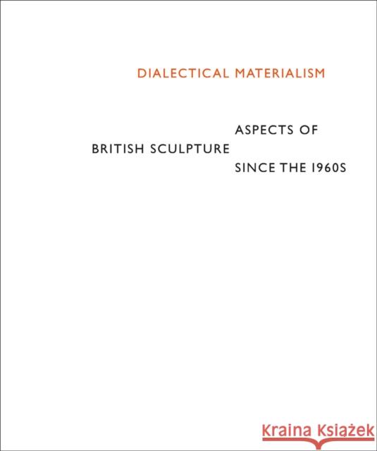 Dialectical Materialism: Aspects of British Sculpture Since the 1960s Wood, Jon 9781909932548 Ridinghouse - książka