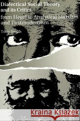 Dialectical Social Theory and Its Critics: From Hegel to Analytical Marxism and Postmodernism Tony Smith 9780791410486 State University of New York Press - książka