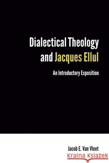 Dialectical Theology and Jacques Ellul: An Introductory Exposition Jacob E. Va 9781451470390 Fortress Press - książka