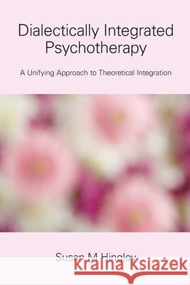 Dialectically Integrated Psychotherapy Susan M Hingley 9781914195372 Consilience Media - książka