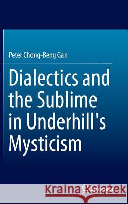 Dialectics and the Sublime in Underhill's Mysticism Peter Chong Gan 9789812874832 Springer - książka