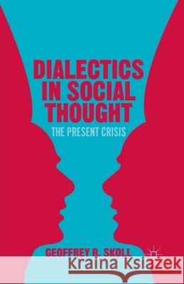 Dialectics in Social Thought: The Present Crisis Geoffrey R. Skoll G. Skoll 9781349482160 Palgrave MacMillan - książka