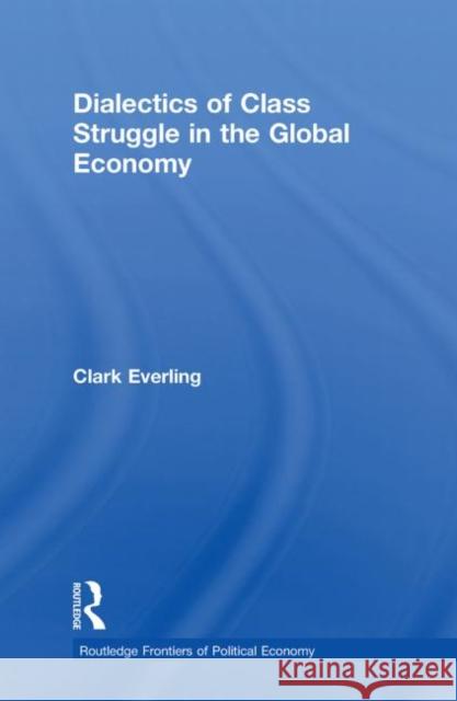 Dialectics of Class Struggle in the Global Economy Clark Everling 9780415750370 Routledge - książka