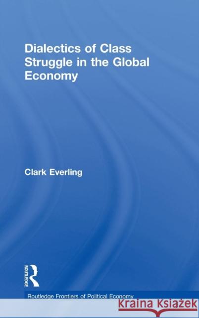 Dialectics of Class Struggle in the Global Economy Clark Everling   9780415778107 Taylor & Francis - książka