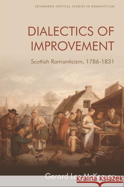 Dialectics of Improvement: Scottish Romanticism, 1786-1831 Gerard Lee McKeever 9781474441674 Edinburgh University Press - książka