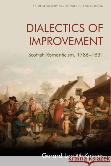 Dialectics of Improvement: Scottish Romanticism, 1786-1831 Gerard Lee McKeever 9781474441681 Edinburgh University Press - książka