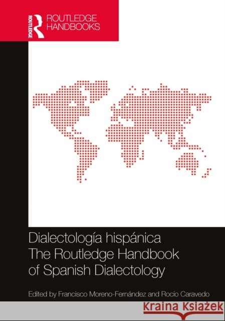 Dialectolog?a Hisp?nica / The Routledge Handbook of Spanish Dialectology Francisco Moreno-Fern?ndez Roc?o Caravedo 9781032340999 Taylor & Francis Ltd - książka