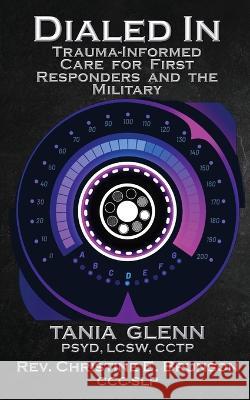 Dialed In: Trauma Informed Care for First Responders and the Military Tania Glenn Christine Brunson  9781958640333 Progressive Rising Phoenix Press - książka