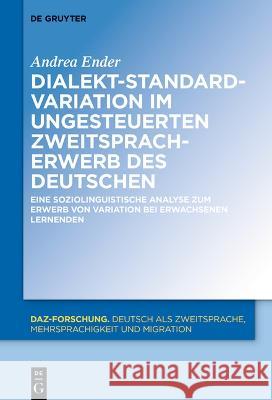 Dialekt-Standard-Variation im ungesteuerten Zweitspracherwerb des Deutschen Ender, Andrea 9783110781885 De Gruyter - książka