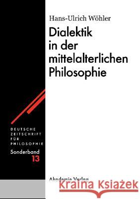 Dialektik in der mittelalterlichen Philosophie Hans-U Wöhler 9783050042084 De Gruyter - książka