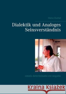 Dialektik und Analoges Seinsverständnis: omnis determinatio est negatio Heinz Duthel 9783751943932 Books on Demand - książka