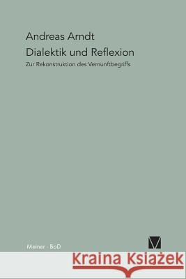 Dialektik und Reflexion Arndt, Andreas 9783787311323 Meiner - książka