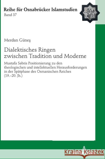 Dialektisches Ringen Zwischen Tradition Und Moderne: Mustafa Sabris Positionierung Zu Den Theologischen Und Intellektuellen Herausforderungen in Der S G 9783631836002 Peter Lang Gmbh, Internationaler Verlag Der W - książka