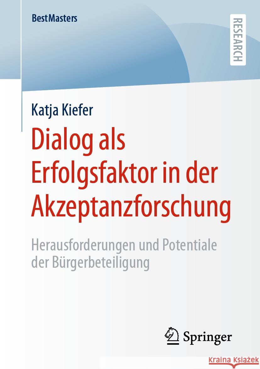 Dialog ALS Erfolgsfaktor in Der Akzeptanzforschung: Herausforderungen Und Potentiale Der B?rgerbeteiligung Katja Kiefer 9783658435875 Springer - książka