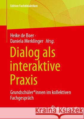 Dialog ALS Interaktive PRAXIS: Grundsch?ler*innen Im Kollektiven Fachgespr?ch Heike D Daniela Merklinger 9783658483753 Springer vs - książka