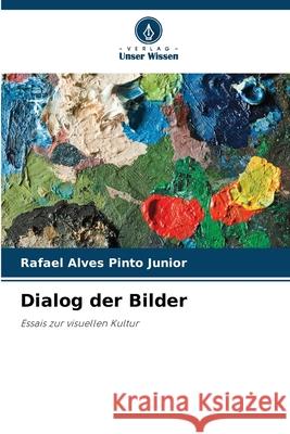 Dialog der Bilder Alves Pinto Junior, Rafael 9786208463861 Verlag Unser Wissen - książka