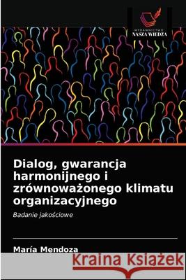 Dialog, gwarancja harmonijnego i zrównoważonego klimatu organizacyjnego María Mendoza 9786203647389 Wydawnictwo Nasza Wiedza - książka