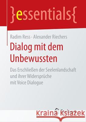 Dialog Mit Dem Unbewussten: Das Erschließen Der Seelenlandschaft Und Ihrer Widersprüche Mit Voice Dialogue Ress, Radim 9783658146993 Springer - książka