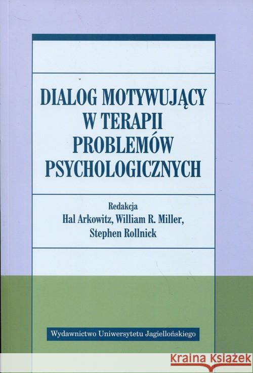 Dialog motywujący w terapii problemów psycholog.  9788323342847 Wydawnictwo Uniwersytetu Jagiellońskiego - książka