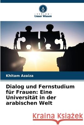 Dialog und Fernstudium für Frauen: Eine Universität in der arabischen Welt Azaiza, Khitam 9786208678173 Verlag Unser Wissen - książka