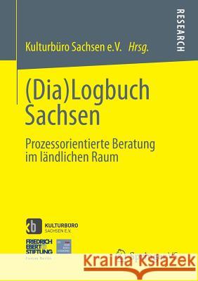 (Dia)Logbuch Sachsen: Prozessorientierte Beratung Im Ländlichen Raum Kulturbüro Sachsen E. V. 9783658011499 Springer vs - książka