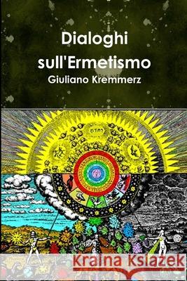 Dialoghi Sull'ermetismo Giuliano Kremmerz 9781326939007 Lulu.com - książka