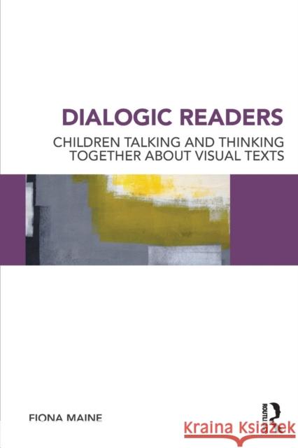 Dialogic Readers: Children talking and thinking together about visual texts Maine, Fiona 9780415728089 Routledge - książka