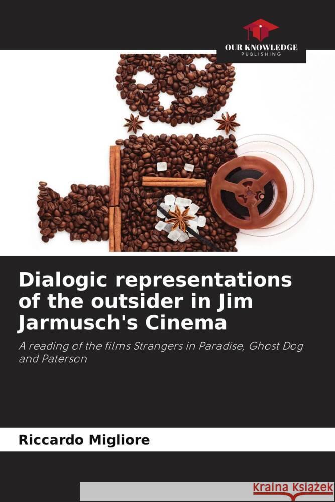 Dialogic representations of the outsider in Jim Jarmusch's Cinema Migliore, Riccardo 9786205562321 Our Knowledge Publishing - książka