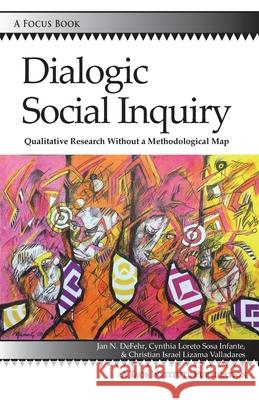 Dialogic Social Inquiry: Qualitative Research Without a Methodological Map Jan N. Defehr Cynthia Loreto Sos Christian Israel Lizam 9781938552786 Taos Institute Publications - książka