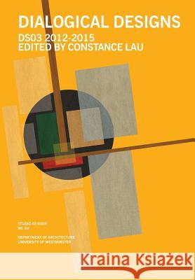 Dialogical Designs Constance Lau Jonathan Hill Mark Boyce 9780993398629 University of Westminster, Department of Arch - książka