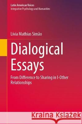 Dialogical Essays: From Difference to Sharing in I-Other Relationships L?via Mathias Sim?o 9783031309991 Springer - książka