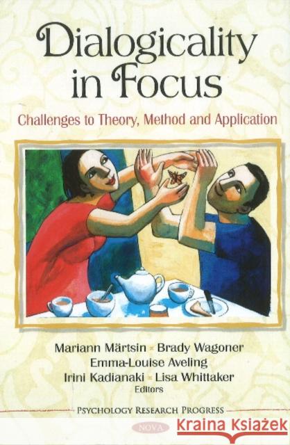 Dialogicality in Focus: Challenges to Theory, Method & Application Mariann Märtsin, Brady Wagoner, Emma-Louise Aveling, Irini Kadianaki, Lisa Whittake 9781611228175 Nova Science Publishers Inc - książka