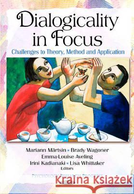Dialogicality in Focus: Challenges to Theory, Method & Application Irini Kadianaki, Mariann Märtsin, Brady Wagoner, Emma-Louise Aveling 9781612095936 Nova Science Publishers Inc - książka