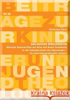 Dialogische Bibeldidaktik : Biblische Ganzschriften des Alten und Neuen Testaments in den Sekundarstufen des Gymnasiums ein unterrichtspraktischer Entwurf Dern, Christian 9783862194643 kassel university press - książka