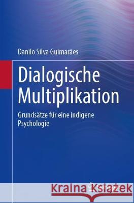 Dialogische Multiplikation: Grundsätze Für Eine Indigene Psychologie Guimarães, Danilo Silva 9783031227127 Springer - książka