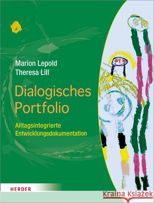 Dialogisches Portfolio : Alltagsintegrierte Entwicklungsdokumentation Lepold, Marion; Lill, Theresa 9783451376627 Herder, Freiburg - książka
