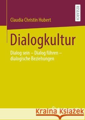 Dialogkultur: Dialog Sein - Dialog Führen - Dialogische Beziehungen Hubert, Claudia Christin 9783658378004 Springer Fachmedien Wiesbaden - książka