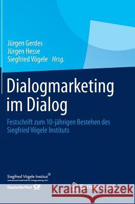 Dialogmarketing Im Dialog: Festschrift Zum 10-Jährigen Bestehen Des Siegfried Vögele Instituts Gerdes, Jürgen 9783658019990 Gabler - książka