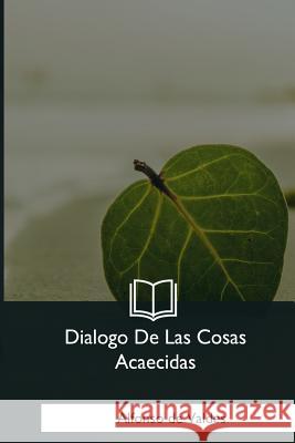 Dialogo De Las Cosas Acaecidas de Valdes, Alfonso 9781981194971 Createspace Independent Publishing Platform - książka