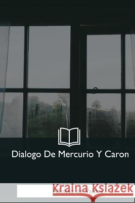 Dialogo De Mercurio Y Caron de Valdes, Alfonso 9781981195183 Createspace Independent Publishing Platform - książka