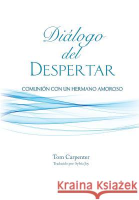 Dialogo Del Despertar: Comunion Con Un Hermano Amoroso Joy, Sylvia 9780963305169 Carpenter's Press - książka