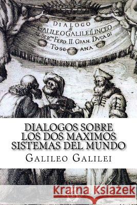 Dialogos sobre los Dos Maximos Sistemas del Mundo (Spanish) Edition Galilei, Galileo 9781548231330 Createspace Independent Publishing Platform - książka