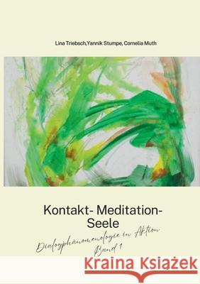 Dialogph?nomenologie in Aktion: Band 1: Kontakt Meditation Seele Lina Triebsch Yannik Stumpe Cornelia Muth 9783695192663 Bod - Books on Demand - książka