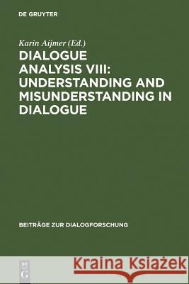 Dialogue Analysis VIII: Understanding and Misunderstanding in Dialogue: Selected Papers from the 8th Iada Conference, Göteborg 2001 Aijmer, Karin 9783484750272 Max Niemeyer Verlag GmbH & Co KG - książka